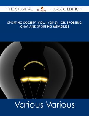 Cover of the book Sporting Society, Vol. II (of 2) - or, Sporting Chat and Sporting Memories - The Original Classic Edition by Elena Barrett