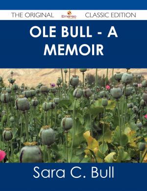 Cover of the book Ole Bull - A Memoir - The Original Classic Edition by Gerard Blokdijk
