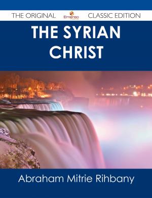 Cover of the book The Syrian Christ - The Original Classic Edition by Margaret Webster
