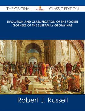 Cover of the book Evolution and Classification of the Pocket Gophers of the Subfamily Geomyinae - The Original Classic Edition by Ashley Savage