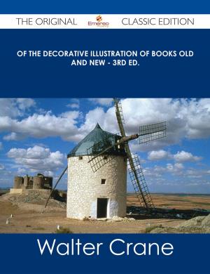 Book cover of Of the Decorative Illustration of Books Old and New - 3rd ed. - The Original Classic Edition