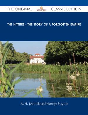 Cover of the book The Hittites - The story of a Forgotten Empire - The Original Classic Edition by Peggy Knox