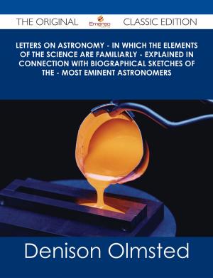 Cover of the book Letters on Astronomy - in which the Elements of the Science are Familiarly - Explained in Connection with Biographical Sketches of the - Most Eminent Astronomers - The Original Classic Edition by Peggy Coffey