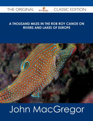 Cover of the book A Thousand Miles in the Rob Roy Canoe on Rivers and Lakes of Europe - The Original Classic Edition by West Angela