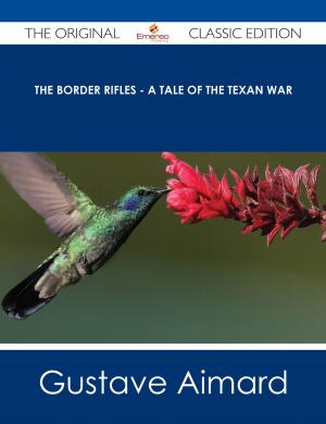 Cover of the book The Border Rifles - A Tale of the Texan War - The Original Classic Edition by Brennan Alan
