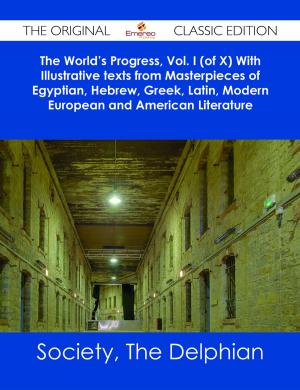 Book cover of The World's Progress, Vol. I (of X) With Illustrative texts from Masterpieces of Egyptian, Hebrew, Greek, Latin, Modern European and American Literature - The Original Classic Edition