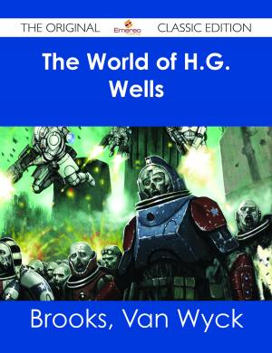 Cover of the book The World of H.G. Wells - The Original Classic Edition by Billy Burns