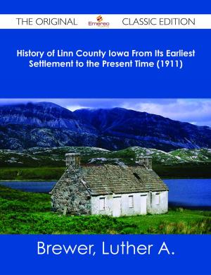 Cover of the book History of Linn County Iowa From Its Earliest Settlement to the Present Time (1911) - The Original Classic Edition by Mary Ellison