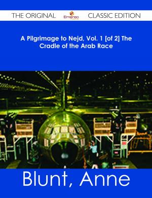 Cover of the book A Pilgrimage to Nejd, Vol. 1 [of 2] The Cradle of the Arab Race - The Original Classic Edition by William Manning