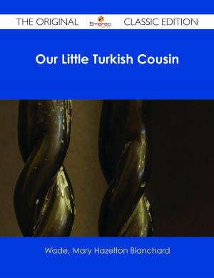 Cover of the book Our Little Turkish Cousin - The Original Classic Edition by John Lockwood Kipling