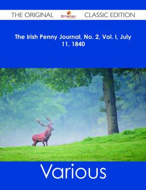 Book cover of The Irish Penny Journal, No. 2, Vol. I, July 11, 1840 - The Original Classic Edition