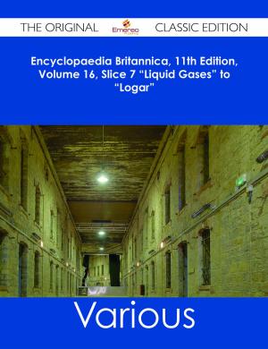 Cover of the book Encyclopaedia Britannica, 11th Edition, Volume 16, Slice 7 "Liquid Gases" to "Logar" - The Original Classic Edition by Julia Harris