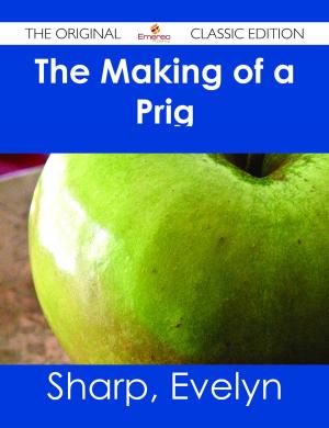 Cover of the book The Making of a Prig - The Original Classic Edition by Cabrera William