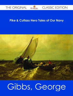 Cover of the book Pike & Cutlass Hero Tales of Our Navy - The Original Classic Edition by Tina Potter