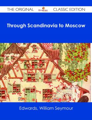 Cover of the book Through Scandinavia to Moscow - The Original Classic Edition by Stravinsky Igor