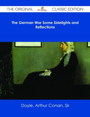Cover of the book The German War Some Sidelights and Reflections - The Original Classic Edition by Gerard Blokdijk