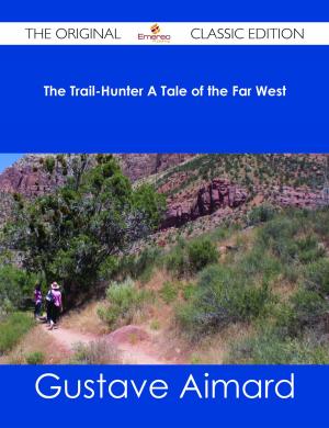 Cover of the book The Trail-Hunter A Tale of the Far West - The Original Classic Edition by David Evans