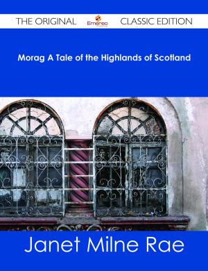 Cover of the book Morag A Tale of the Highlands of Scotland - The Original Classic Edition by Louis Rush