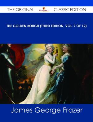 Cover of the book The Golden Bough (Third Edition, Vol. 7 of 12) - The Original Classic Edition by Bryan Duke