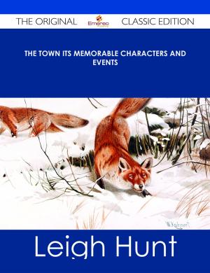 Cover of the book The Town Its Memorable Characters and Events - The Original Classic Edition by Rodney Murray
