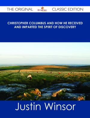 Cover of the book Christopher Columbus and How He Received and Imparted the Spirit of Discovery - The Original Classic Edition by Benjamin Chan