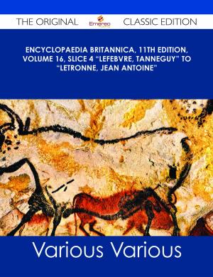 Cover of the book Encyclopaedia Britannica, 11th Edition, Volume 16, Slice 4 "Lefebvre, Tanneguy" to "Letronne, Jean Antoine" - The Original Classic Edition by Gerard Blokdijk