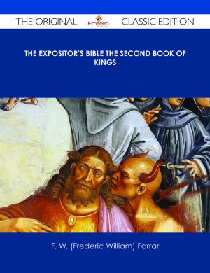 Cover of the book The Expositor's Bible The Second Book of Kings - The Original Classic Edition by Franks Jo