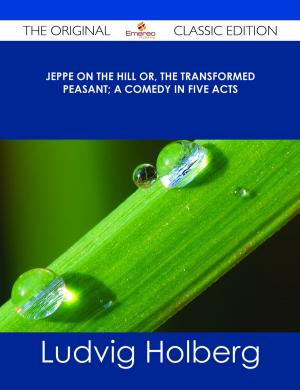Cover of the book Jeppe on the Hill or, The Transformed Peasant; a Comedy in Five Acts - The Original Classic Edition by Willie Vaughan
