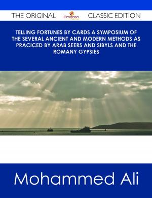 Cover of the book Telling Fortunes by Cards A Symposium of the Several Ancient and Modern Methods as Praciced by Arab Seers and Sibyls and the Romany Gypsies - The Original Classic Edition by Thomas Harmon