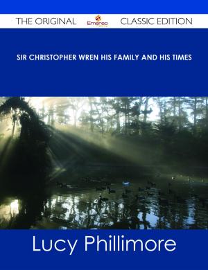 Cover of the book Sir Christopher Wren His Family and His Times - The Original Classic Edition by Robert Machray