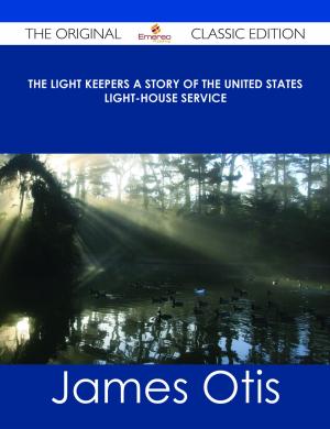 Cover of the book The Light Keepers A Story of the United States Light-house Service - The Original Classic Edition by Jo Franks