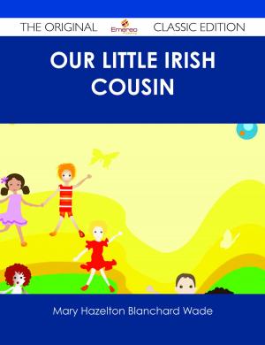 Cover of the book Our Little Irish Cousin - The Original Classic Edition by Gerard Blokdijk
