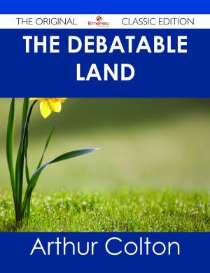 Cover of the book The Debatable Land - The Original Classic Edition by Various