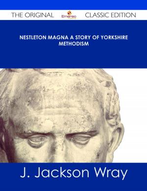 Cover of the book Nestleton Magna A Story of Yorkshire Methodism - The Original Classic Edition by Gerard Blokdijk
