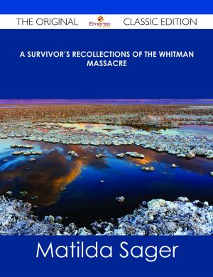 Cover of the book A Survivor's Recollections of the Whitman Massacre - The Original Classic Edition by Cyrus Thomas