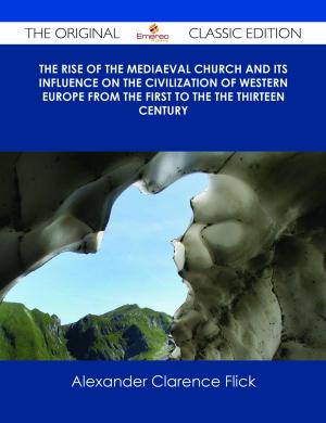 Cover of the book The Rise of the Mediaeval Church And its Influence on the Civilization of Western Europe from The First to the The Thirteen Century - The Original Classic Edition by Franks Jo