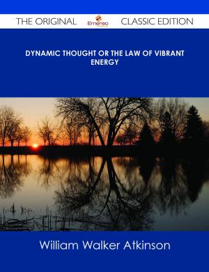 Cover of the book Dynamic Thought or The Law of Vibrant Energy - The Original Classic Edition by Jamie Heath