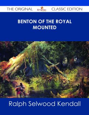 Cover of the book Benton of the Royal Mounted - The Original Classic Edition by Carl Cook