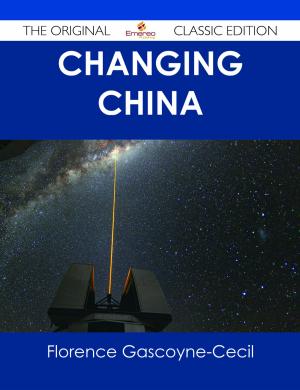 Cover of the book Changing China - The Original Classic Edition by Newman Tony