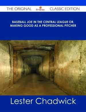 Cover of the book Baseball Joe in the Central League or, Making Good as a Professional Pitcher - The Original Classic Edition by Juan Chase