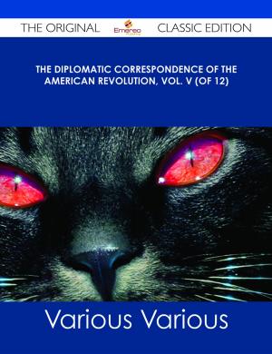 Book cover of The Diplomatic Correspondence of the American Revolution, Vol. V (of 12) - The Original Classic Edition