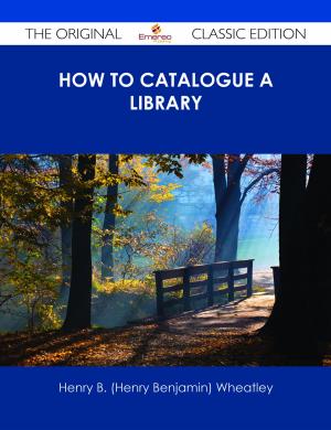Cover of the book How to Catalogue a Library - The Original Classic Edition by Franks Jo