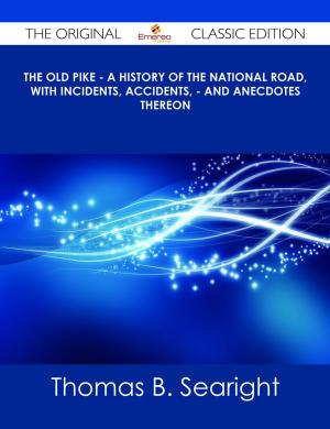 Cover of the book The Old Pike - A History of the National Road, with Incidents, Accidents, - and Anecdotes thereon - The Original Classic Edition by Chris Compton