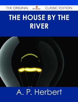 bigCover of the book The House by the River - The Original Classic Edition by 