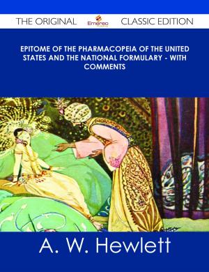 Cover of the book Epitome of the Pharmacopeia of the United States and the National Formulary - With Comments - The Original Classic Edition by Johnathan Rosales