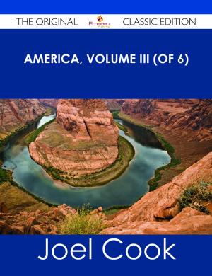 Cover of the book America, Volume III (of 6) - The Original Classic Edition by Jose Watkins
