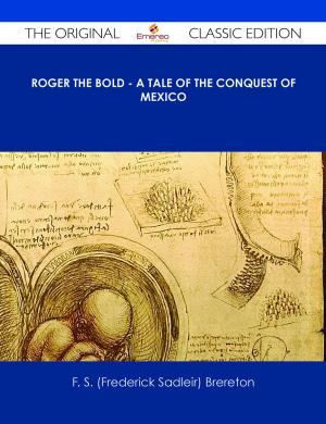 Cover of the book Roger the Bold - A Tale of the Conquest of Mexico - The Original Classic Edition by Anthony Hope