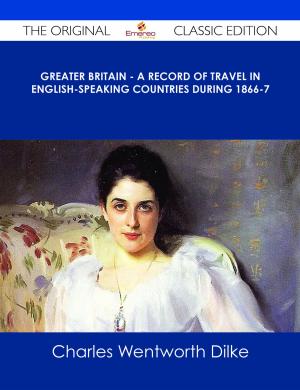 Cover of the book Greater Britain - A Record of Travel in English-Speaking Countries During 1866-7 - The Original Classic Edition by Coleridge Coleridge