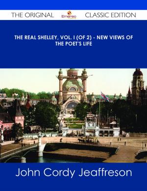 bigCover of the book The Real Shelley, Vol. I (of 2) - New Views of the Poet's Life - The Original Classic Edition by 