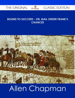 Cover of the book Bound to Succeed - or, Mail Order Frank's Chances - The Original Classic Edition by Gabriella Warner